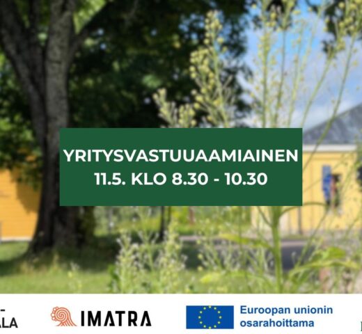 Taustalla vehreä maisema ja keltainen rakennus. Päällä vihreässä laatikossa teksti: Yritysvastuuaamiainen 11.5. klo 8.30-10.30. Alla logot: Etelä-Karjala, Imatra, Euroopan Unionin osarahoittama ja Lappeenranta..